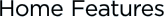 Home Features